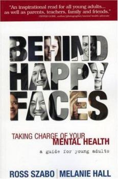 Paperback Behind Happy Faces: Taking Charge of Your Mental Health: A Guide for Young Adults Book