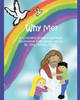 Paperback Why Me?: A Children's Guide to Spiritual Restoration from Sexual Abuse Book