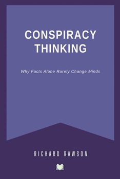 Paperback Conspiracy Thinking: Why Facts Alone Rarely Change Minds Book