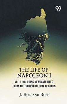 The Life Of Napoleon I: Vol. I