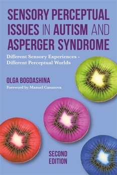 Paperback Sensory Perceptual Issues in Autism and Asperger Syndrome, Second Edition: Different Sensory Experiences - Different Perceptual Worlds Book