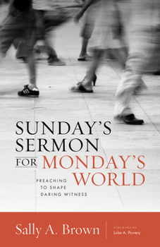Paperback Sunday's Sermon for Monday's World: Preaching to Shape Daring Witness Book