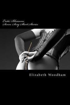 Paperback Erotic Blossoms: Seven Sexy Short Stories: Erotica Express: Swift, Sexy Shorts Book