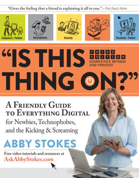 Paperback Is This Thing On?: A Friendly Guide to Everything Digital for Newbies, Technophobes, and the Kicking & Screaming Book