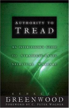 Paperback Authority to Tread: A Practical Guide for Strategic-Level Spiritual Warfare Book