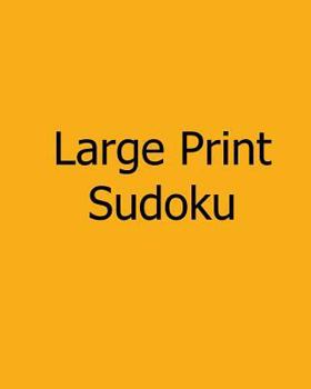 Paperback Large Print Sudoku: Easy to Moderate: Enjoyable, Large Grid Puzzles [Large Print] Book