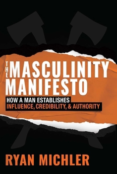 Hardcover The Masculinity Manifesto: How a Man Establishes Influence, Credibility and Authority Book