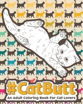 Paperback Catbutt: An Adult Coloring Book for Cat Lovers [Large Print] Book