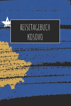 Reisetagebuch Kosovo: 6x9 Reise Journal I Notizbuch mit Checklisten zum Ausfüllen I Perfektes Geschenk für den Trip nach Kosovo für jeden Reisenden (German Edition)