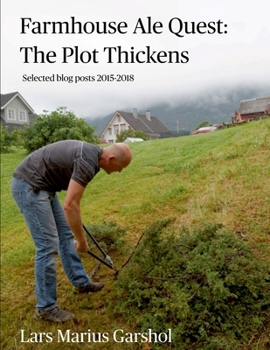 Paperback Farmhouse Ale Quest: The Plot Thickens: Blog posts 2015-2018 Book