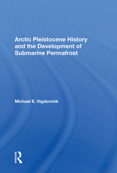 Paperback Arctic Pleistocene History and the Development of Submarine Permafrost Book