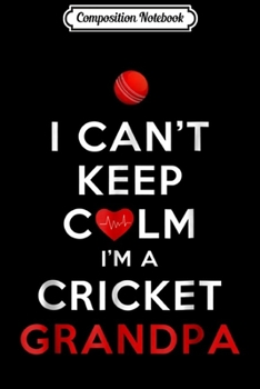 Composition Notebook: Mens I Can't Keep Calm I'm a Cricket Grandpa  Journal/Notebook Blank Lined Ruled 6x9 100 Pages