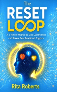 Paperback The Reset Loop: A 5-Minute Method to Stop Overthinking and Rewire Your Emotional Triggers Book