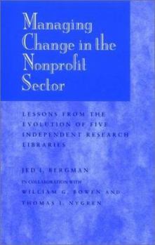 Hardcover Managing Change in the Nonprofit Sector, 7 X 10: Lessons from the Evolution of Five Independent Research Libraries Book