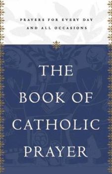Hardcover The Book of Catholic Prayer: Prayers for Every Day and All Occasions Book