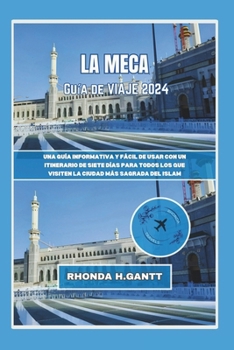 La Meca Guía de Viaje 2024: Una guía informativa y fácil de usar con un itinerario de siete días para todos los que visiten la ciudad más sagrada