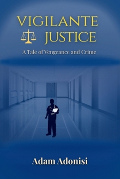 Paperback Vigilante Justice: A Tale of Vengeance and Crime Book