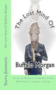 Paperback The Lost Mind of Buffalo Morgan: Sick & Funny Comedy from Buffalo's Vegas Show Book