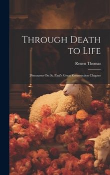 Hardcover Through Death to Life: Discourses On St. Paul's Great Resurrection Chapter Book
