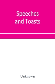 Paperback Speeches and toasts: how to make and propose them. A handbook of social speech-making for every occasion Book