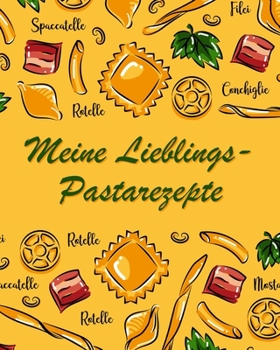 Paperback Meine Lieblings-Pastarezepte: Großes Rezeptbuch zum Selberschreiben für Ihre Lieblings-Nudelrezepte! [German] Book