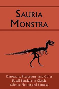 Paperback Sauria Monstra: Dinosaurs, Pterosaurs, and Other Fossil Saurians in Classic Science Fiction and Fantasy Book