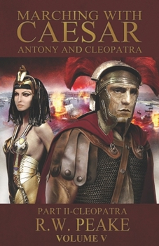 Anthony and Cleopatra: Part II - Cleopatra - Book #5 of the Marching With Caesar