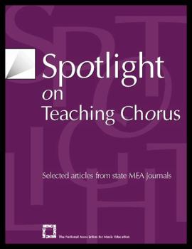 Paperback Spotlight on Teaching Chorus: Selected Articles from State Mea Journals Book