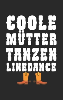 Coole Mütter tanzen Linedance: Notizbuch für Linedance Tänzer mit Spruch. 120 Seiten Liniert mit Seitenzahlen. Für Notizen oder als Geschenk. (German Edition)