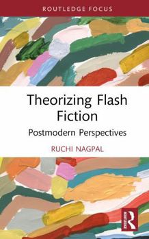 Hardcover Theorizing Flash Fiction: Postmodern Perspectives (Routledge Focus on Literature) Book