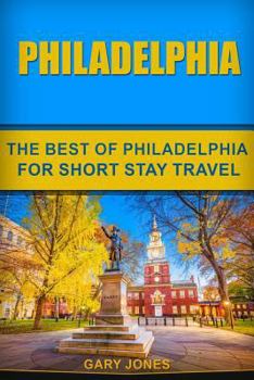 Paperback Philadelphia: The Best Of Philadelphia For Short Stay Travel Book