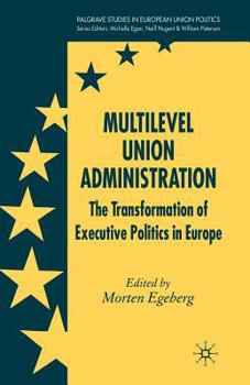 Paperback Multilevel Union Administration: The Transformation of Executive Politics in Europe Book