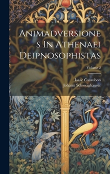 Hardcover Animadversiones In Athenaei Deipnosophistas; Volume 2 Book