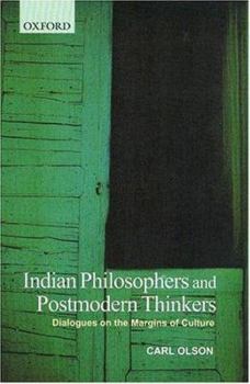 Hardcover Indian Philosophers and Postmodern Thinkers: Dialogues on the Margins of Culture Book