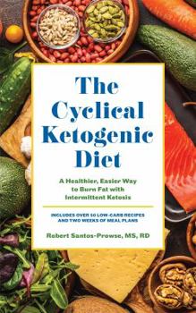 Paperback The Cyclical Ketogenic Diet: A Healthier, Easier Way to Burn Fat with Intermittent Ketosis Book