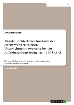 Paperback Maßstab richterlicher Kontrolle der ertragswertorientierten Unternehmensbewertung bei der Abfindungsbemessung nach § 305 AktG: Berücksichtigung der Gr [German] Book