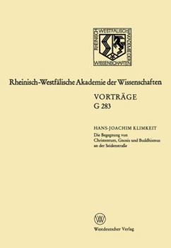 Paperback Die Begegnung Von Christentum, Gnosis Und Buddhismus an Der Seidenstraße: 304. Sitzung Am 16.Juli 1986 in Düsseldorf [German] Book