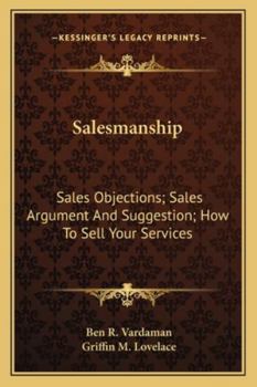 Salesmanship: Sales Objections; Sales Argument And Suggestion; How To Sell Your Services