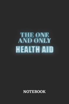 The One And Only Health Aid Notebook: 6x9 inches - 110 blank numbered pages - Greatest Passionate working Job Journal - Gift, Present Idea
