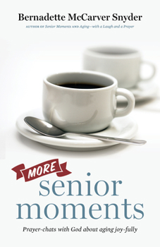 Paperback More Senior Moments: Prayer-Chats with God about Aging Joy-Fully Book