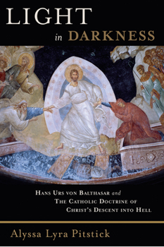 Paperback Light in Darkness: Hans Urs von Balthasar and the Catholic Doctrine of Christ's Descent into Hell Book