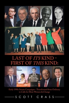 Paperback Last of Its Kind - First of This Kind: Early 1990s Senate Campaigns - Transformed from Ordinary to Calls for More Women & Change Book