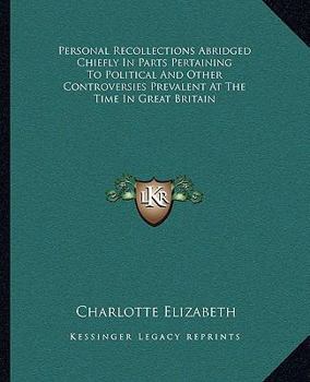 Paperback Personal Recollections Abridged Chiefly In Parts Pertaining To Political And Other Controversies Prevalent At The Time In Great Britain Book