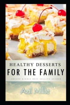 Healthy Desserts for the Family : Nutritious Family Desserts for All Meal