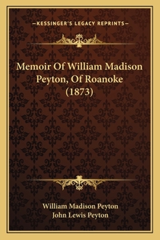 Paperback Memoir Of William Madison Peyton, Of Roanoke (1873) Book