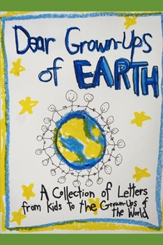 Paperback Dear Grown-Ups of Earth: Advice Letters from Kids to the Grown-Ups of the World Book