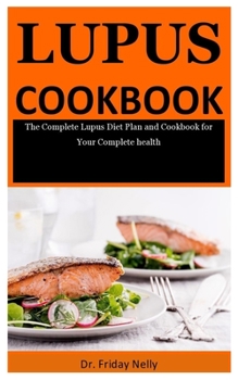 Paperback Lupus CookBook: The Complete Lupus Diet Plan And Cookbook For Your Complete health Book