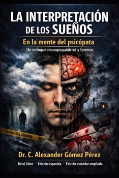 LA INTERPRETACIÓN DE LOS SUEÑOS En la mente del psicópata: Un enfoque neuropsiquiátrico y forense (Una mirada desde la Psiquiatria Forense) (Spanish Edition)