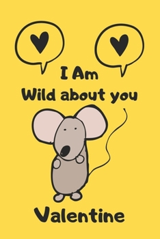 Paperback I'm Wild about you Valentine: Mouse valentine notebook, Mouse valentine, valentines gift idea, valentines notebook 2020-120 Pages(6"x9") Matte Cover Book