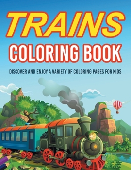 Paperback Trains Coloring Book! Discover And Enjoy A Variety Of Coloring Pages For Kids Book